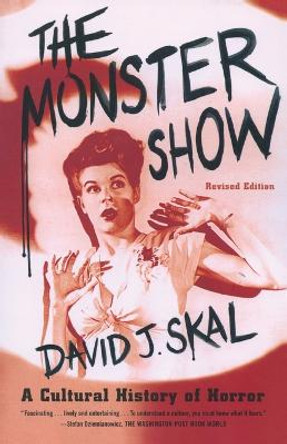 The Monster Show: A Cultural History of Horror by David J Skal