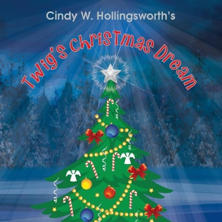 Twig's Christmas Dream by Cindy W Hollingsworth 9781946198143 Twig's Christmas Dream by Cindy W Hollingsworth 9781946198143
