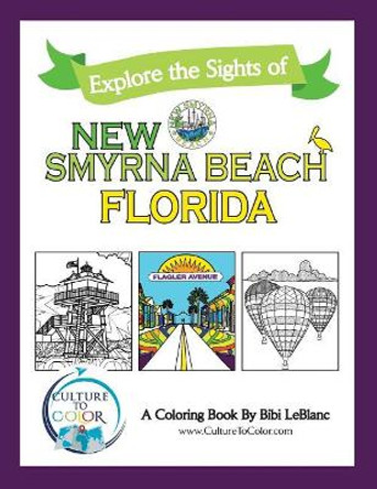 Culture to Color New Smyrna Beach: Explore the Sights by Bibi LeBlanc 9781732829336