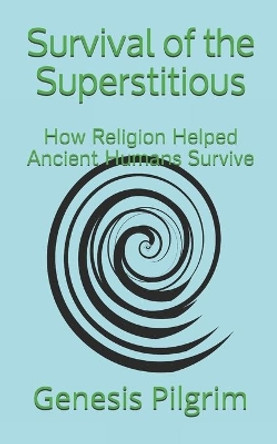 Survival of the Superstitious: How Religion Helped Ancient Humans Survive by Genesis Pilgrim 9781733314534