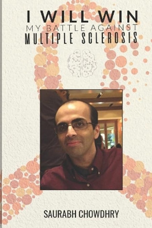 I Will Win: My Battle against Multiple Sclerosis by Saurabh Chowdhry 9781952263699