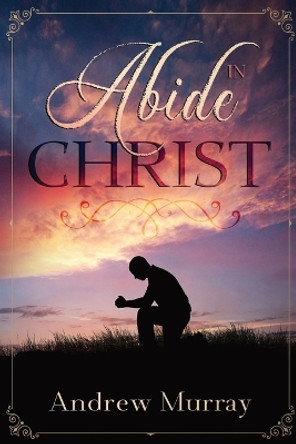 Abide in Christ by Andrew Murray 9781956527087