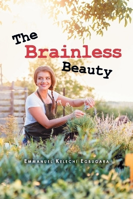 The Brainless Beauty by Emmanuel Kelechi Egbugara 9781958122143