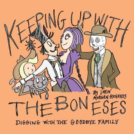 Keeping up with the Boneses: Digging with the Goodbye Family by Lorin Morgan-Richards 9781733287999