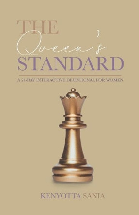 The Queen's Standard: A 21 Day Interactive Devotional for Women by Kenyotta Sania 9781948270847