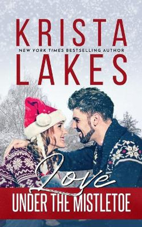 Love Under the Mistletoe by Krista Lakes 9781948467070