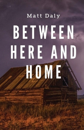 Between Here and Home by Matt Daly 9781950730049