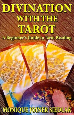 Divination with the Tarot: A Beginner's Guide to Tarot Reading by Monique Joiner Siedlak 9781956319682