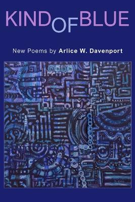 Kind of Blue: New Poems by Arlice W Davenport 9781956578188