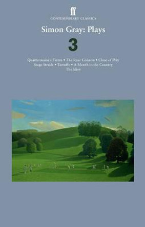 Simon Gray: Plays 3: Quartermaine's Terms; Stage Struck; Close of Play; Rear Column; Month in the Country; Tartuffe by Simon Gray