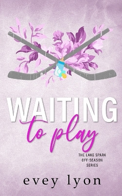 Waiting to Play: A Small Town Secret Pregnancy Hockey Romance by Evey Lyon 9781959094319