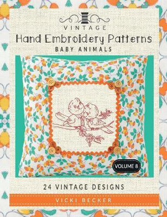 Vintage Hand Embroidery Patterns Baby Animals: 24 Authentic Vintage Designs by Vicki Becker 9781974091577