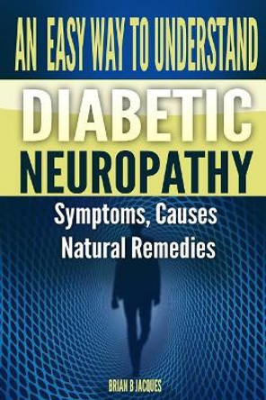 An Easy Way to Understand Diabetic Neuropathy by Brian B Jacques 9781974365197