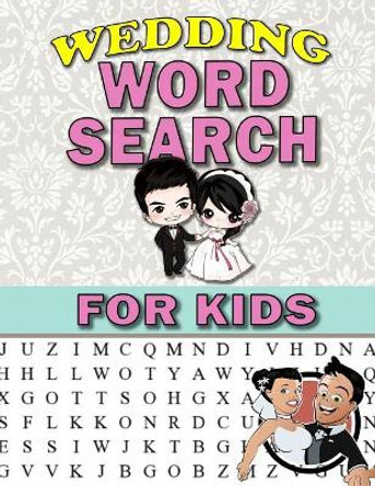 Wedding Word Search For Kids: Large Print Puzzles For Kids and Teens: Activity & Coloring Book to Exercise Your Brain and Enhance Vocabulary Wedding Activity For Kids by Annie Clemens 9781726428163