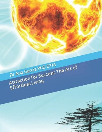 Attraction for Success: The Art of Effortless Living by Dtm 9781726800655