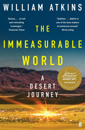 The Immeasurable World: Journeys in Desert Places by William Atkins