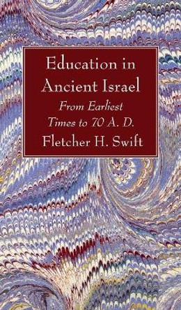 Education in Ancient Israel by Fletcher H Swift 9781666769487