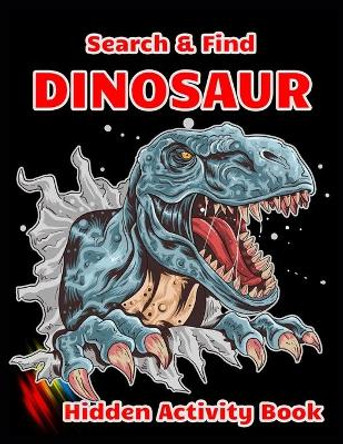 Search & Find DINOSAUR Hidden Activity Book: Dinosaur Hunt Seek And Find Hidden Coloring Activity Book by Shamonto Press 9781671122147