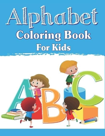 Alphabet Coloring Book for Kids: Fun with Learn Alphabet A-Z Coloring & Activity Book for Toddler and Preschooler ABC Coloring Book, Unique gifts for children who love coloring... by Mahleen Press 9781671183681