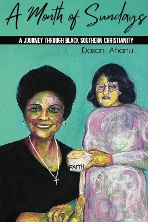 A Month of Sundays: A Journey Through Black Southern Christianity by Dasan Ahanu 9781734827361