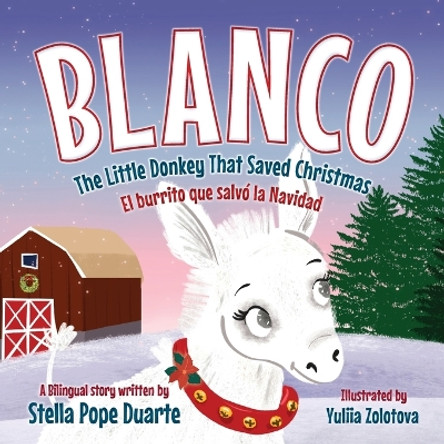 Blanco, The Little Donkey That Saved Christmas: Blanco, El burrito que salvó la Navidad by Stella Pope Duarte 9781736185667 Blanco, The Little Donkey That Saved Christmas: Blanco, El burrito que salvó la Navidad by Stella Pope Duarte 9781736185667