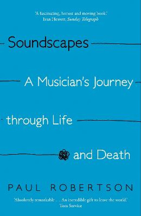 Soundscapes: A Musician's Journey through Life and Death by Paul Robertson