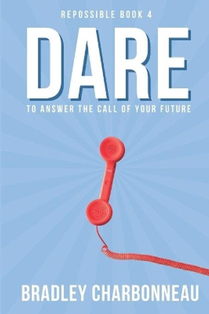 Dare: To do something different. Then develop for, discuss with, and distribute to dominate those who didn't dare do. by Bradley Charbonneau 9781712122754