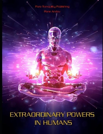 Extraordinary Powers in Humans by Pane Andov 9781686427879