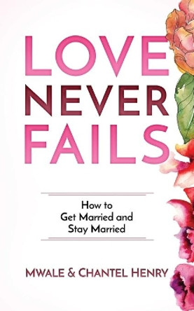 Love Never Fails: How to Get Married and Stay Married by Allison Schwab 9781707068029