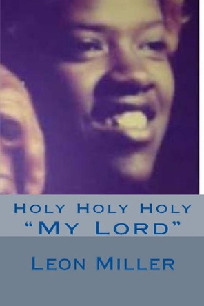 Holy Holy Holy by Leon Miller 9781717050724