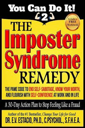 The Imposter Syndrome Remedy A 30-day Action Plan to stop feeling like a fraud: The PAME Code to end self-sabotage, know your worth, and flourish with self-confidence at work and in life by E V Estacio Phd 9781717279453