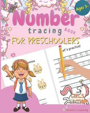 Number Tracing Book for Preschoolers: Number Tracing Book for Preschoolers and Kids Ages 3-5. The Right Workbook to Prepare Your Little Girl for Preschool, Kindergarten or Pre-K. by Creative Learning 9781698454528