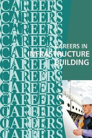 Careers in Infrastructure Building: Engineers, Architects, Builders by Institute for Career Research 9781717012333