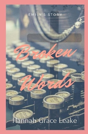 Broken Words: Emily's Story by Hannah Grace Leake 9798668316878