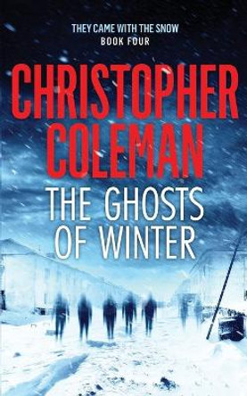 The Ghosts of Winter (They Came with the Snow Book Four) by Christopher Coleman 9798673094181