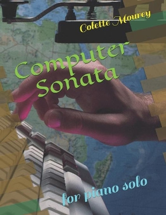 Computer Sonata: for piano solo by Colette Mourey 9798690592097