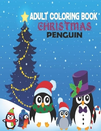 Adult Coloring Book Christmas Penguin: coloring book perfect gift idea for Christmas penguin lover men, women, girls, boys, family and friends. by Sadiya Publishing House 9798693301931