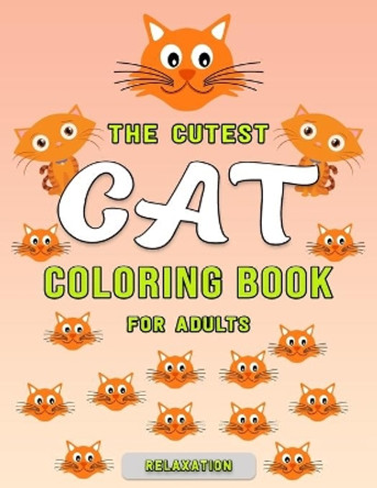 The Cutest Cat Coloring Book for Adults Relaxation: Featuring Unique illustration - A Fun Coloring Gift Book for Cat Lovers, Adults Relaxation with Stress Relieving Cute cat Designs by Adults Coloring Foundation 9798698035503