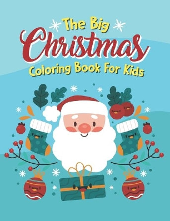 The Big Christmas Coloring Book For Kids: Holiday Coloring Big Christmas Coloring Book With Christmas Trees, The Big Christmas Coloring Book For Kids by Kris Classon 9798699767311