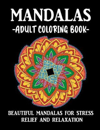 Mandalas Adult Coloring Book Beautiful Mandalas for Stress Relief and Relaxation: coloring book for everyone, Inspirational Coloring Books for Grown-Ups, Humorous Coloring Books for Grown-Ups, coloring book Gift.. by Happy Colouring 9798701714289