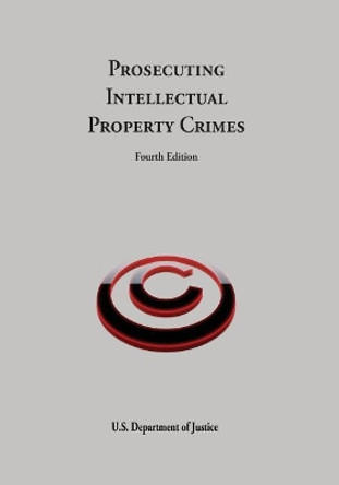 Prosecuting Intellectual Property Crimes by U S Department of Justice 9781548221652