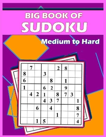 Big Book of Sudoku - Medium to Hard: 150 PUZZLES FOR ADULTS AND SENIORS With solutions, sudoku puzzle books extreme by Lina Michal 9798715629500