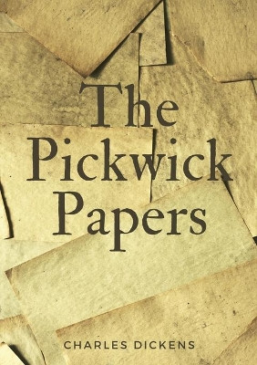 The Pickwick Papers: The Posthumous Papers of the Pickwick Club by Charles Dickens 9782382742532