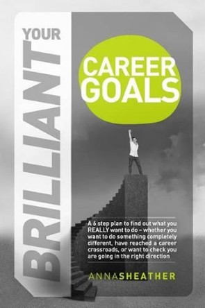 Your Brilliant Career Goals by Anna Sheather 9781910667415