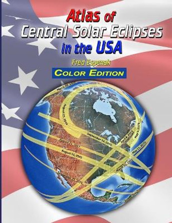 Atlas of Central Solar Eclipses in the USA - Color Edition by Fred Espenak 9781941983102