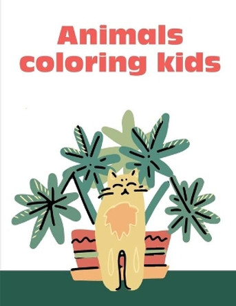 Animals Coloring Kids: The Coloring Pages, design for kids, Children, Boys, Girls and Adults by J K Mimo 9781674380209