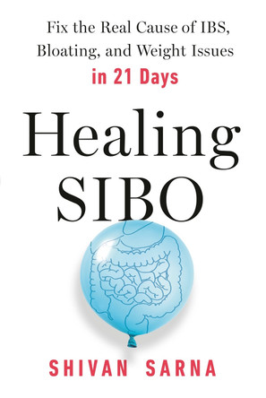 Healing Sibo: The 21-Day Plan to Banish Bloat, Fix Your Gut, and Balance Your Weight by Shivan Sarna