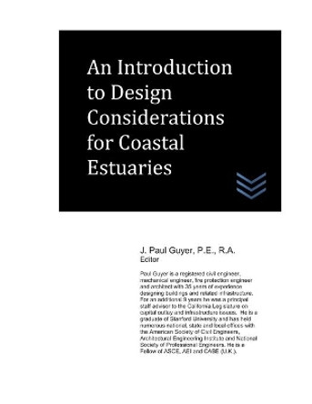 An Introduction to Design Considerations for Coastal Estuaries by J Paul Guyer 9798688791334