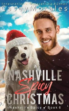 A Nashville Spicy Christmas: A funny, heartwarming, found family mm romance holiday adventure by Casey Morales 9798869043009