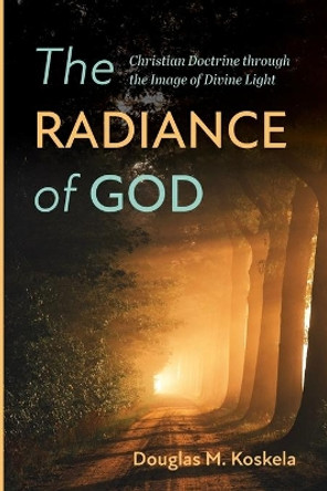 The Radiance of God by Douglas M Koskela 9781725261075